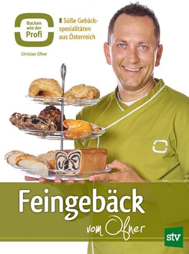 Feingebäck vom Ofner: Süße Gebäck-Spezialitäten aus Österreich von Stocker Leopold Verlag