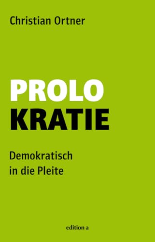 Prolokratie: Demokratisch in die Pleite von edition a