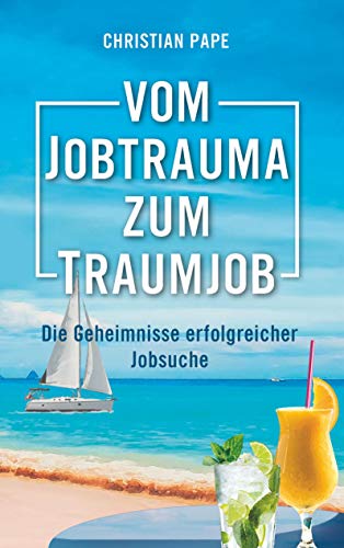 Vom Jobtrauma zum Traumjob: Die Geheimnisse erfolgreicher Jobsuche