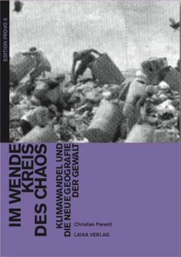 Christian Parenti: Im Wendekreis des Chaos: Klimawandel und die neue Geografie der Gewalt (EDITION PROVO)