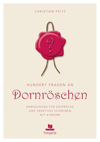 Hundert Fragen an Dornröschen: Anregungen für Gespräche und kreatives Schreiben mit Kindern von TimpeTe-Verlag