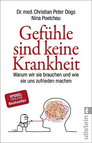 Gefühle sind keine Krankheit: Warum wir sie brauchen und wie sie uns zufrieden machen | Neueste wissenschaftliche Erkenntnisse zu den großen Volkskrankheiten Angst und Depressionen von ULLSTEIN TASCHENBUCH