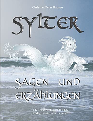 Sylter Sagen und Erzählungen: Zum ersten Mal vollständig in zeitgenössisches Hochdeutsch übertragen von Frank-Daniel Schulten (Edition Syltheld) von Books on Demand