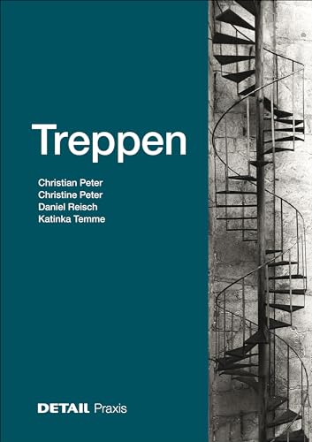 Treppen: Treppen als raumprägendes Entwurfselement (DETAIL Praxis) von DETAIL