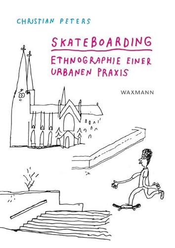 Skateboarding. Ethnographie einer urbanen Praxis (Internationale Hochschulschriften)
