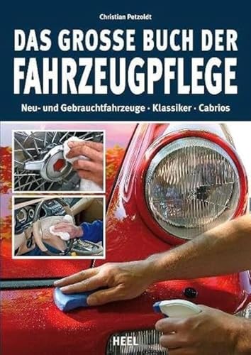 Das große Buch der Fahrzeugpflege: Neu- und Gebrauchtfahrzeuge - Klassiker - Cabrios von Heel Verlag GmbH