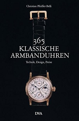 365 klassische Armbanduhren: Technik, Design, Preise