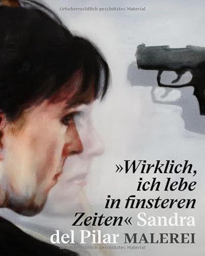„Wirklich, ich lebe in finsteren Zeiten“ – Sandra del Pilar. Malerei