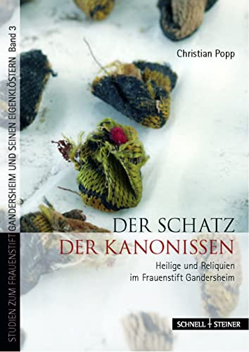 Der Schatz der Kanonissen: Heilige und Reliquien im Frauenstift Gandersheim (Studien zum Frauenstift Gandersheim und seinen Eigenklöstern, Band 3) von Schnell & Steiner