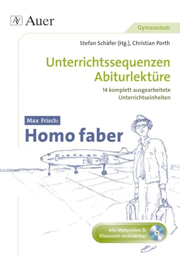 Max Frisch Homo Faber: Unterrichtssequenzen Abiturlektüre in 14 komplett ausgearbeiteten Unterrichtseinheiten (11. bis 13. Klasse) von Auer Verlag i.d.AAP LW