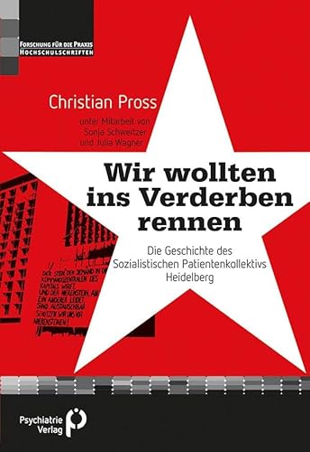 "Wir wollten ins Verderben rennen": Die Geschichte des Sozialistischen Patientenkollektivs Heidelberg (Forschung fuer die Praxis - Hochschulschriften)
