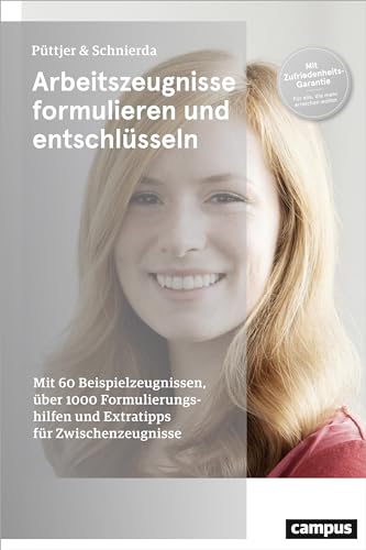 Arbeitszeugnisse formulieren und entschlüsseln: Mit 60 Beispielzeugnissen, über 1000 Formulierungshilfen und Extratipps für Zwischenzeugnisse Arbeitszeugnisse formulieren und entschlüsseln: Mit 60 Beispielzeugnissen, über 1000 Formulierungshilfen und Extratipps für Zwischenzeugnisse