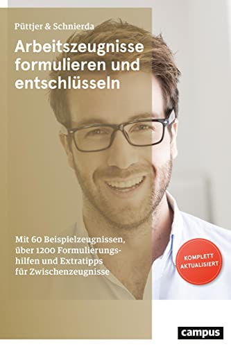 Arbeitszeugnisse formulieren und entschlüsseln: Mit 60 Beispielzeugnissen, über 1200 Formulierungshilfen und Extratipps für Zwischenzeugnisse von Campus Verlag GmbH