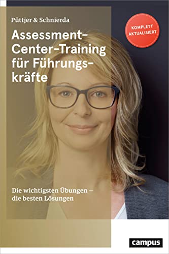 Assessment-Center-Training für Führungskräfte: Die wichtigsten Übungen - die besten Lösungen Assessment-Center-Training für Führungskräfte: Die wichtigsten Übungen - die besten Lösungen