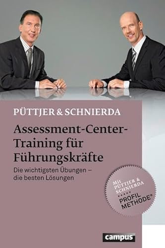 Assessment-Center-Training für Führungskräfte: Die wichtigsten Übungen - die besten Lösungen: Die wichtigsten Übungen, die besten Lösungen. Mit Püttjer & Schnierda Profil Methode