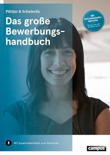 Das große Bewerbungshandbuch: Mit Zusatzmaterialien zum Download. Mit Zufriedenheits-Garantie für alle, die mehr erreichen wollen
