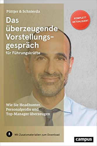 Das überzeugende Vorstellungsgespräch für Führungskräfte: Wie Sie Headhunter, Personalprofis und Top-Manager überzeugen von Campus Verlag
