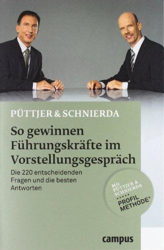 So gewinnen Führungskräfte im Vorstellungsgespräch: Die 220 entscheidenden Fragen und die besten Antworten So gewinnen Führungskräfte im Vorstellungsgespräch: Die 220 entscheidenden Fragen und die besten Antworten