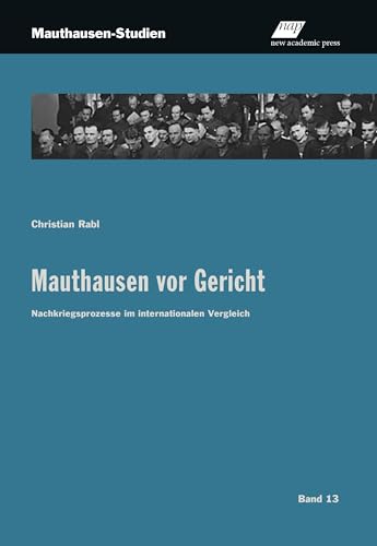 Mauthausen vor Gericht: Nachkriegsprozesse im internationalen Vergleich (Mauthausen-Studien) von new academic press
