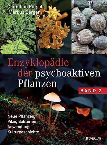 Enzyklopädie der psychoaktiven Pflanzen – Band 2: Neue Pflanzen, Pilze, Bakterien. Anwendung. Kulturgeschichte. Botanik, Dosierung, Anbau und Wirkung von AT Verlag