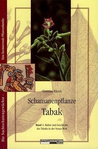 Schamanenpflanze Tabak - Band 1: Kultur und Geschichte des Tabaks in der Neuen Welt Schamanenpflanze Tabak - Band 1: Kultur und Geschichte des Tabaks in der Neuen Welt