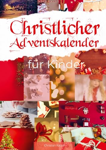 Christlicher Adventskalender für Kinder: Der besinnliche Adventskalender mit Geschichten für Kinder aus der Bibel, dem Leben und christlichen Bibelversen passend zu Weihnachten von Bookmundo