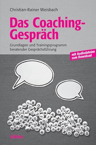 Das Coachinggespräch: Grundlagen und Trainingsprogramm beratender Gesprächsführung: Grundlagen und Trainingsprogramm beratender Gesprächsführung. Mit Audiodateien zum Download