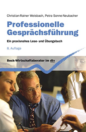 Professionelle Gesprächsführung: Ein praxisnahes Lese- und Übungsbuch (Beck-Wirtschaftsberater im dtv)