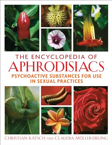 The Encyclopedia of Aphrodisiacs: Psychoactive Substances for Use in Sexual Practices