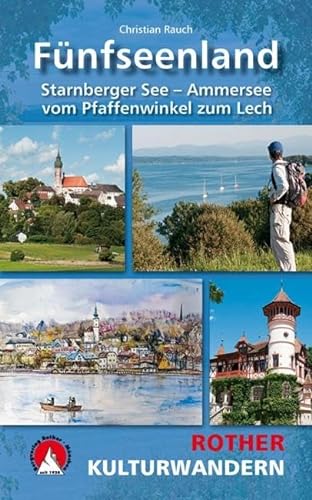 Kulturwandern Fünfseenland: Starnberger See - Ammersee. Vom Pfaffenwinkel zum Lech. Mit GPS-Daten. (Rother Wanderbuch) von Bergverlag Rother
