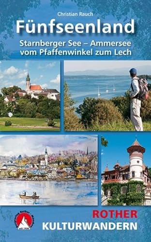 Kulturwandern Fünfseenland: Starnberger See - Ammersee. Vom Pfaffenwinkel zum Lech. Mit GPS-Daten. (Rother Wanderbuch) von Bergverlag Rother