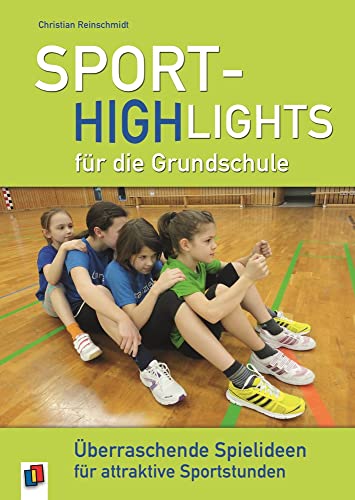 Sport-Highlights für die Grundschule: Überraschende Spielideen für attraktive Sportstunden