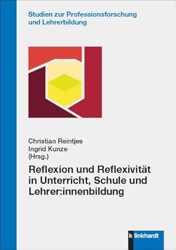 Reflexion und Reflexivität in Unterricht, Schule und Lehrer:innenbildung (Studien zur Professionsforschung und Lehrerbildung) von Klinkhardt, Julius