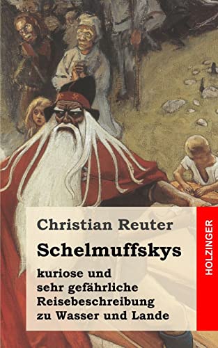 Schelmuffskys kuriose und sehr gefährliche Reisebeschreibung zu Wasser und Lande von CREATESPACE