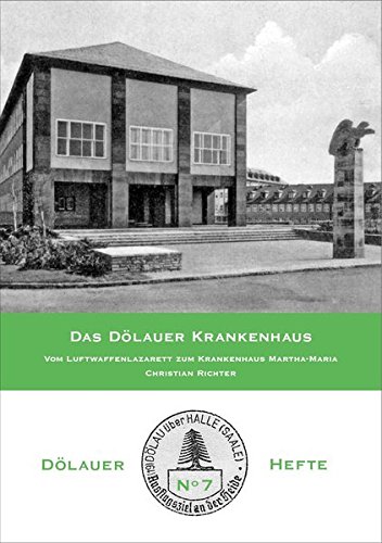 Das Dölauer Krankenhaus: Vom Luftwaffenlazarett zum Krankenhaus Martha-Maria (Dölauer Hefte) von Schäfer Druck & Verlag
