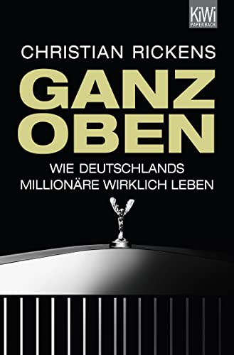 Ganz oben: Wie Deutschlands Millionäre wirklich leben von Kiepenheuer & Witsch