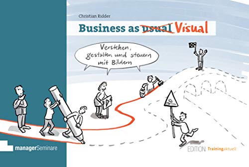 Business as Visual: Verstehen, gestalten und steuern mit Bildern (Edition Training aktuell) von managerSeminare Verlags GmbH