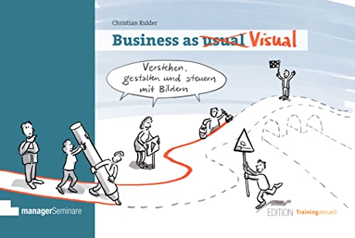 Business as Visual: Verstehen, gestalten und steuern mit Bildern (Edition Training aktuell) von managerSeminare Verlags GmbH