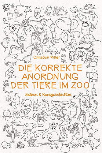 Die korrekte Anordnung der Tiere im Zoo: Satiren & Kurzgeschichten