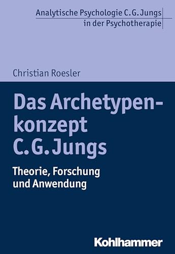 Das Archetypenkonzept C. G. Jungs: Theorie, Forschung und Anwendung (Analytische Psychologie C. G. Jungs in der Psychotherapie) von Kohlhammer W.