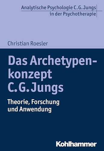 Das Archetypenkonzept C. G. Jungs: Theorie, Forschung und Anwendung (Analytische Psychologie C. G. Jungs in der Psychotherapie) von Kohlhammer