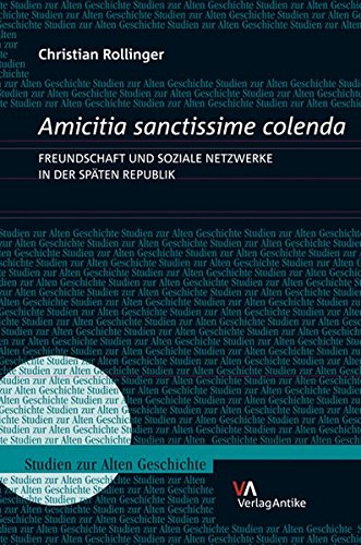Amicitia sanctissime colenda. Freundschaft und soziale Netzwerke in der Späten Republik (Studien zur Alten Geschichte, Band 19) von Vandenhoeck & Ruprecht
