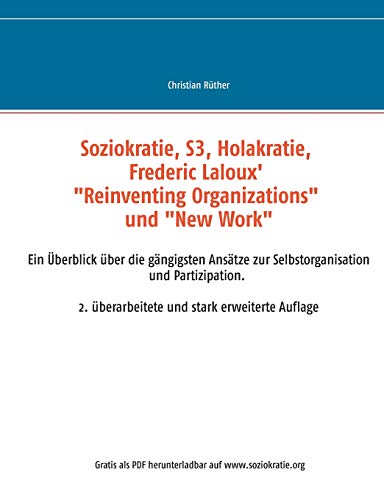Soziokratie, S3, Holakratie, Frederic Laloux' "Reinventing Organizations" und New Work: Ein Überblick über die gängigsten Ansätze zur ... 2. überarbeitete und erweiterte Auflage von Books on Demand