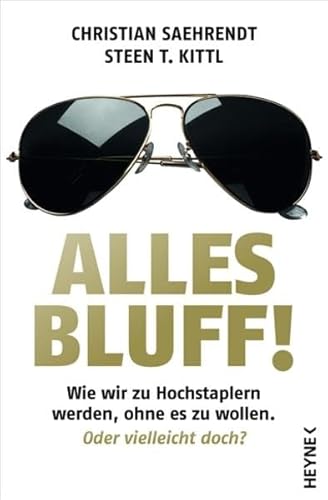 Alles Bluff!: Wie wir zu Hochstaplern werden, ohne es zu wollen. Oder vielleicht doch?