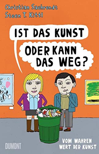 Ist das Kunst oder kann das weg?: Vom wahren Wert der Kunst von DuMont Buchverlag GmbH