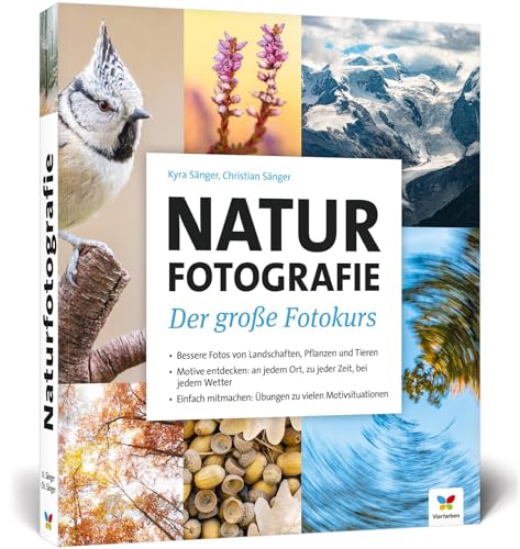Naturfotografie: Der große Fotokurs: Landschaften, Pflanzen und Tiere besser fotografieren