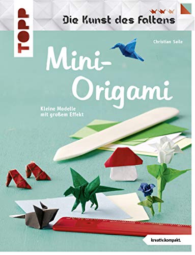 Mini-Origami (Die Kunst des Faltens) (kreativ.kompakt): Kleine Modelle mit großem Effekt von TOPP