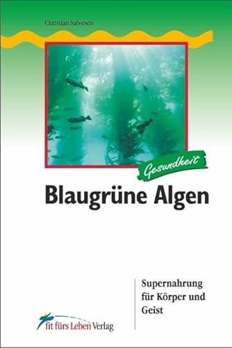 Blaugrüne Algen: Supernahrung für Körper und Geist (Fit fürs Leben Verlag in der Natura Viva Verlags GmbH)