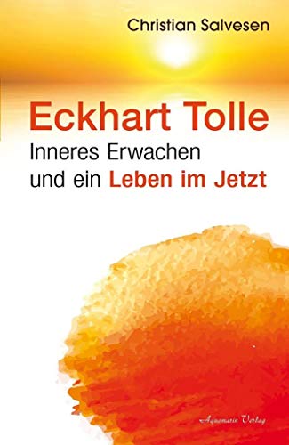 Eckhart Tolle: Inneres Erwachen und ein Leben im JETZT von Aquamarin- Verlag GmbH