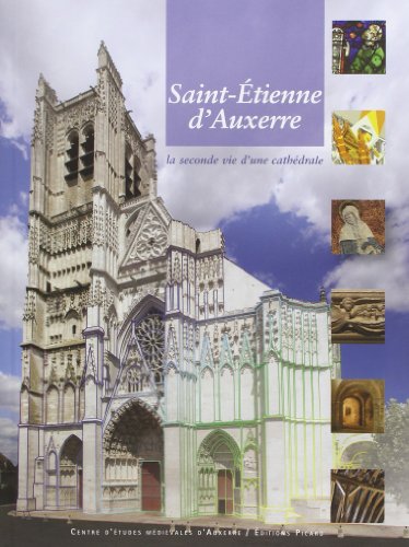 Saint-Etienne d'Auxerre : La seconde vie d'une cathédrale Saint-Etienne d'Auxerre : La seconde vie d'une cathédrale